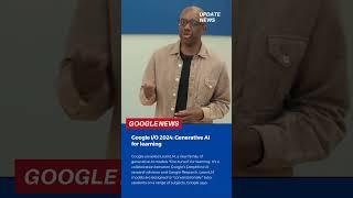 Google I/O 2024: Generative AI for learning