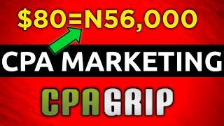 Earn N56,000 ($80) Per Day in Nigeria with Cpagrip | Cpa Marketing (Beginners)