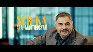 Ara Martirosyan-"Ser Ka"-Արա Մարտիրոսյան "Սեր Կա"- 2023 New HIT