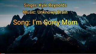 Unknown Brain & Kyle Reynolds - I'm Sorry Mom [Song Lyrics]