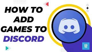 Ultimate Guide: How to Add Games to Discord