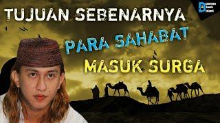 TUJUAN SEBENARNYA PARA SAHABAT NABI MASUK SURGA,~ HABIB BAHAR BIN SMITH