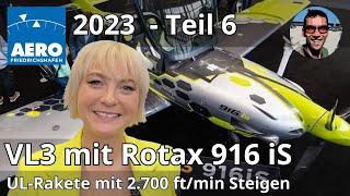 AERO 2023 #6 - VL3 mit Rotax 916 iS - UL-Rakete mit 2.700 ft/min Steigen - mit Lisa und Gewinnspiel