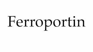 How to Pronounce Ferroportin