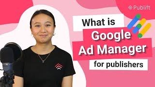 What is Google Ad Manager? - GAM Tutorial | Publift