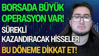 BORSADA BÜYÜK OPERASYON VAR! | SÜREKLİ KAZANDIRACAK HİSSELER | BU DÖNEME DİKKAT ET!