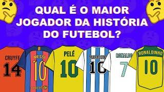 QUAL O MAIOR JOGADOR DA HISTÓRIA DO FUTEBOL?