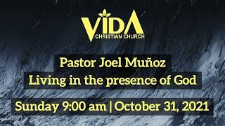 Vida Christian Church   Pastor Joel Muñoz: Living in the presence of God