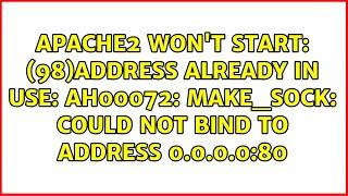 (98)Address already in use: AH00072: make_sock: could not bind to address 0.0.0.0:80