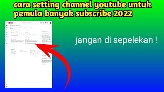 cara setting channel youtube untuk pemula banyak subscribe 2022