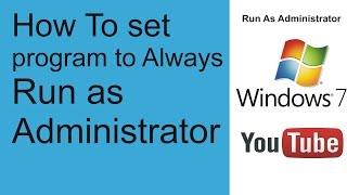 How to Always Run a Program as Administrator in Windows 7
