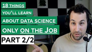 18 Things You'll Learn About Data Science Only on the Job (PART 2/2)