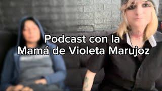 Podcast con la mamá de Violeta Marujoz - Hablemos con la verdad.