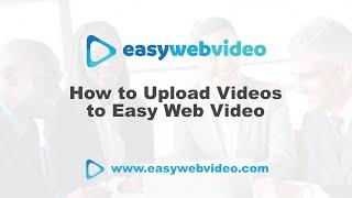 How to Upload Videos to Easy Web Video