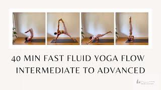 40 MIN FAST FLUID VINYASA YOGA FLOW - INTERMEDIATE TO ADVANCED