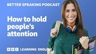 Better Speaking Podcast ️️ How to hold people's attention