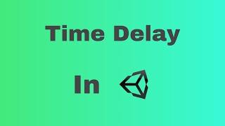 The Basics of Time Delay in Unity