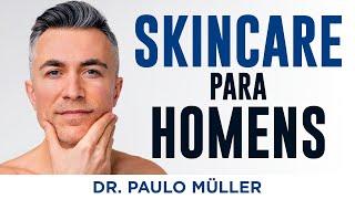 Skincare Masculino – Rotina de Cuidados com a Pele para Homens – Dr. Paulo Müller Dermatologista.