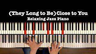 Relaxing Jazz Piano “(They Long to Be) Close To You”  Carpenters