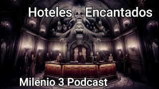 Hoteles Encantados - Milenio 3 Podcast