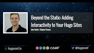 Beyond the Static: Adding Interactivity to Your Hugo Sites - Ado Kukic // HugoConf 2022