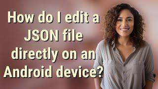 How do I edit a JSON file directly on an Android device?