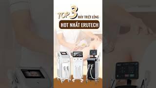 Top 3 máy triệt lông hot nhất Erutech | Erutech Việt Nam