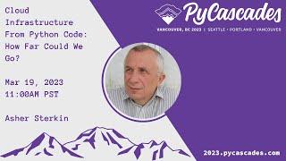 "Cloud Infrastructure From Python Code: How Far Could We Go?" by Asher Sterkin (PyCascades 2023)