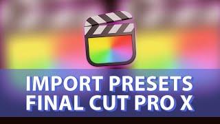 How to Import Presets in Final Cut Pro X