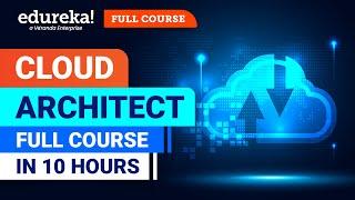 Cloud Architect Full Course - 10 hours | Cloud Computing Tutorial | Cloud Course | Edureka