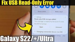 Galaxy S22/S22+/Ultra: Fix Error 'Read-only USB Storage Added'  Because it Uses the NTFS Format