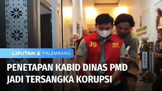 Kabid Dinas PMD Jadi Tersangka Korupsi | Liputan 6 Palembang