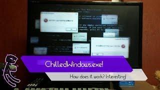 How does ChilledWindows.exe really work?