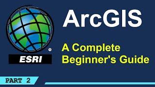 A Complete Beginner's Guide to ArcGIS Desktop (Part 2)