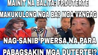 MAINIT!! FP.DUTERTE MAKUKULONG NGA BA? MGA VANGAG NAG SANIB PWERSA NA PARA PABAGSAKIN MGA DUTERTE!?