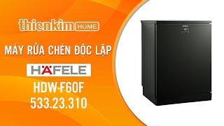 Máy Rửa Chén Hafele HDW-F60F 533.23.310 | Máy Rửa Chén Độc Lập Hafele | Thiết Bị Bếp Thiên Kim Home