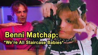 Benni Matchap: We're All Staircase Babies