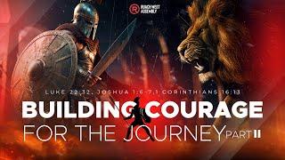 Building Courage For The Journey II | Pst. Don Gichane I 17th Nov