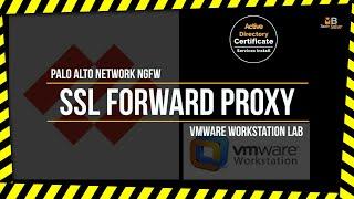 Palo Alto NGFW SSL Forward Proxy Decryption & AD Certificate Services CSR on VMware Workstation