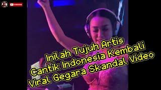 Inilah Tujuh Artis Cantik Indonesia Kembali Viral Gegara Skandal Video syur‼️