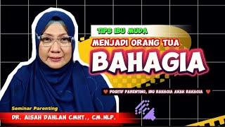 TIPS IBU MUDA MENJADI ORANG TUA BAHAGIA - dr. Aisah Dahlan, CMHt,.