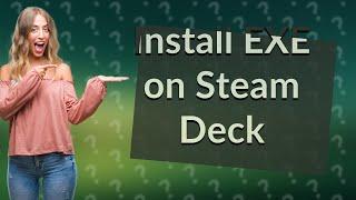 How do I install an EXE file on Steam Deck?