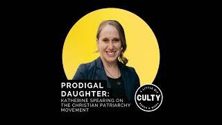 Prodigal Daughter: Katherine Spearing on The Christian Patriarchy Movement