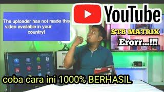 Youtube di Stb matrix Erorr.the uplouder has not made this video available in your country