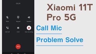 Xiaomi 11T Pro 5G Call Mic Not Working Problem Solve