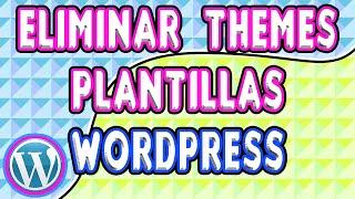 REMOVER THEMES EN WORDPRESS: Cómo eliminar/desinstalar un tema/plantilla/theme en Wordpress