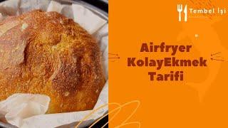 Airfryer ile lezzetli, yoğurmasız kolay ekmek tarifi.