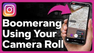 How To Make A Boomerang On Instagram Using Camera Roll