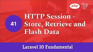 Laravel 10 Fundamental [Part 41] - HTTP Session - Store, Retrieve and Flash Data