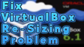 How to fix virtual box resizing screen